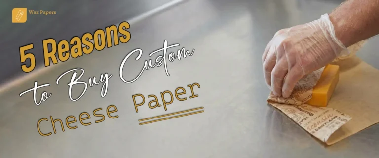 5 Reasons to Buy Custom Cheese Paper